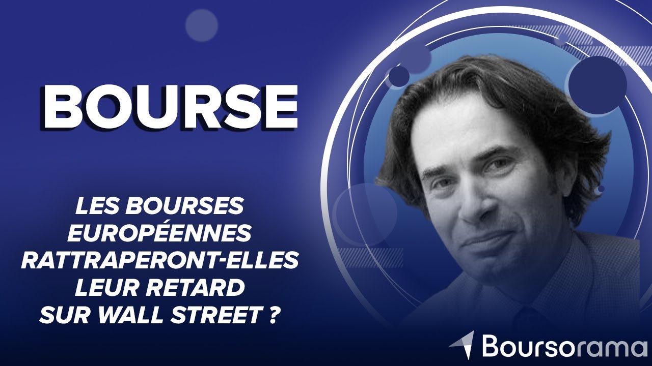 Les bourses européennes rattraperont elles leur retard sur Wall Street ?