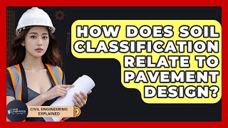 How Does Soil Classification Relate To Pavement Design? - Civil Engineering Explained