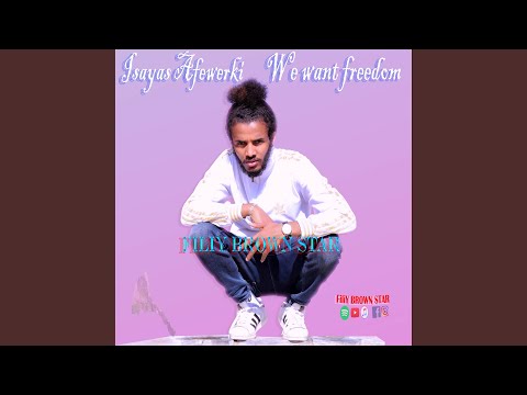 Isayas Afewerki we want freedom