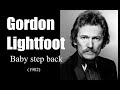Gordon Lightfoot  - Baby step back (1982)