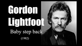 Gordon Lightfoot  - Baby step back (1982)