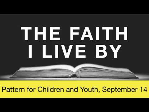 The Faith I Live By, September  14 - Pattern for Children and Youth