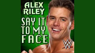 Say It To My Face (Alex Riley)