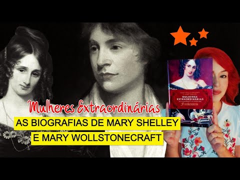 MULHERES EXTRAORDINÁRIAS | As biografias de Mary Wollstonecraft e Mary Shelley