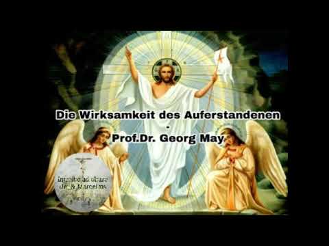 Die Wirksamkeit des Auferstandenen - Prof. Dr. Georg May