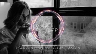 Ugur Can Yenal feat. Gunes Taskiran - You Against Me