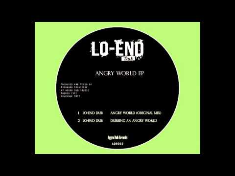 Lo-End Dub-  Dubbing an Angry World [FREE DUBLOAD]