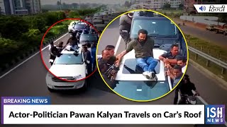 Actor-Politician Pawan Kalyan Travels on Car’s Roof