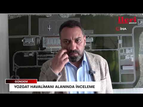 Yozgat Havalimanı alanında inceleme | İleri Gazetesi