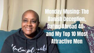 Monday Musing: The Danish Deception, Dating Abroad 40+ and My Top 10 Most Attractive Men