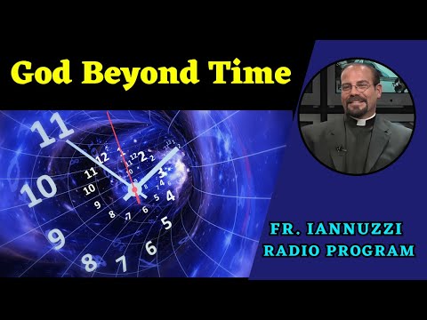 NEW: Ep 251: God Beyond Time- Fr. Joseph Iannuzzi  (5-17-25)