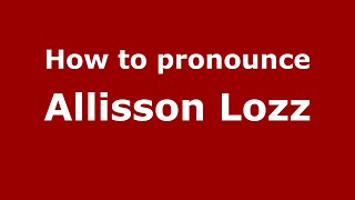 How to pronounce Allisson Lozz