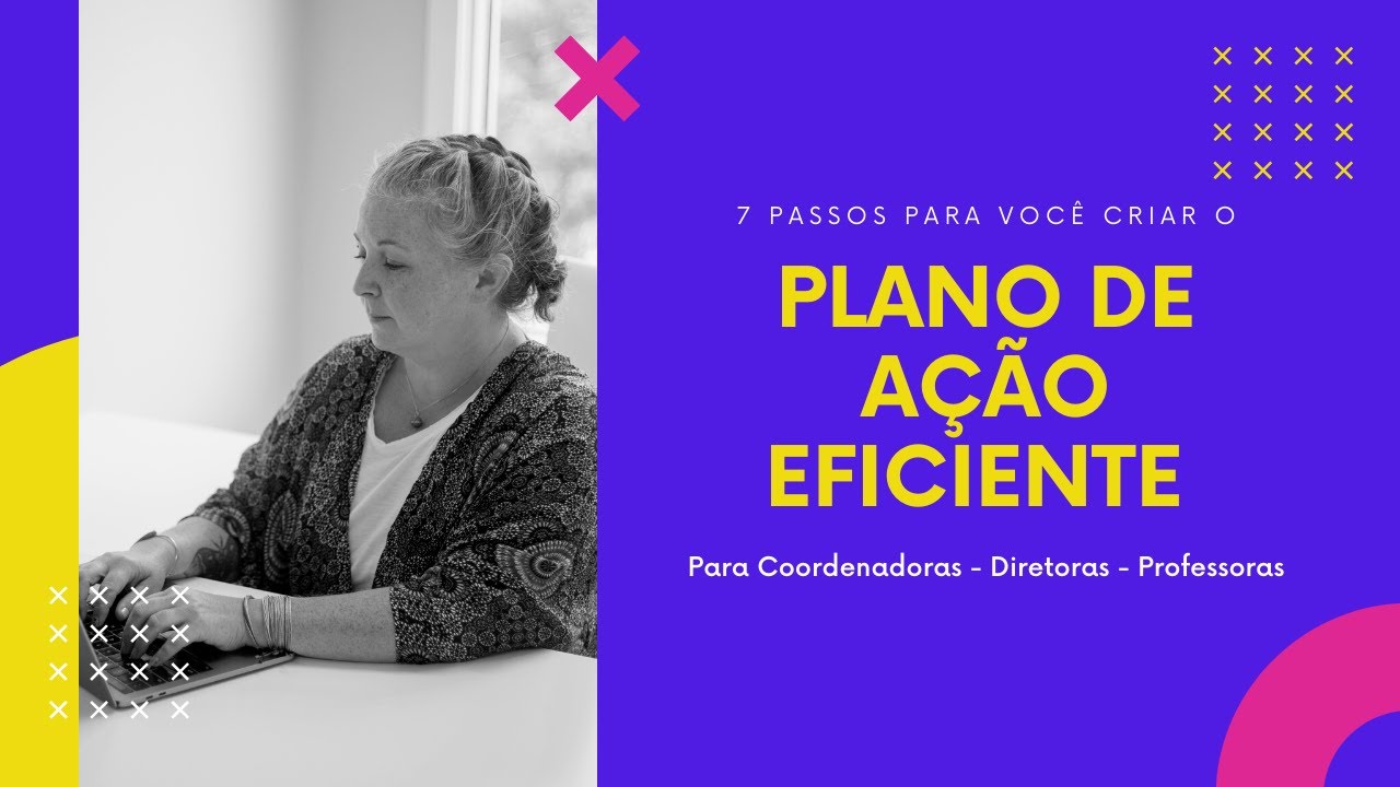 7 Passos para criar um Plano de Ação eficiente - Coordenação - Direção - Professora