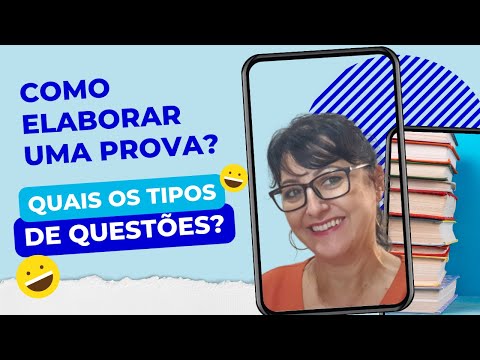 Como elaborar uma prova? Quais os tipos de questões?
