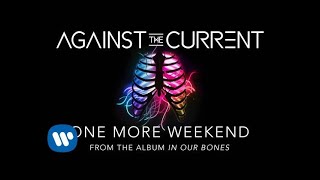 Against The Current: One More Weekend