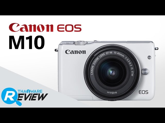   Canon EOS M10 กล้องมิลเลอร์เลสคุมโทน คุมสไตล์ พร้อมปลุกกระแส ToyTravel