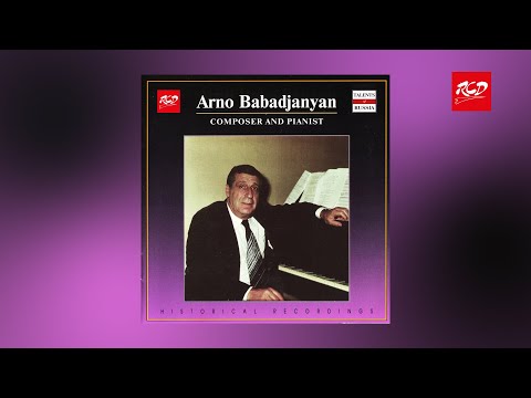 Arno Babajanian — Composer and Pianist The Greatness of Spirit in Sound