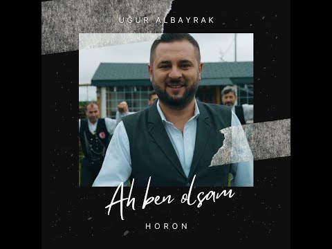 Uğur ALBAYRAK - Ah Ben Olsam