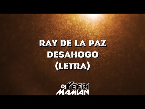 Ray De La Paz - Desahogo (Letra) | DJYefriMamian