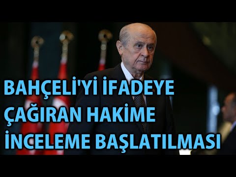 MP - Bahçeli'yi İfadeye Çağıran Hakime İnceleme Başlatılması