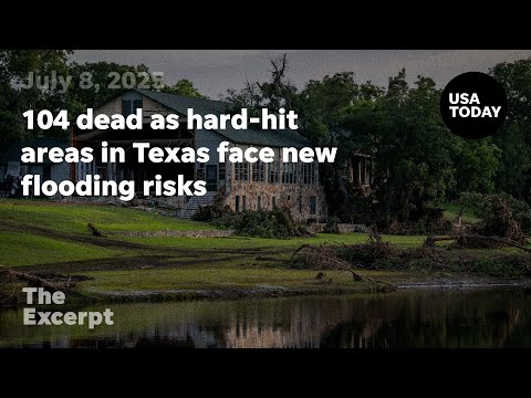 104 dead as hard hit areas in Texas face new flooding risks The Excerpt