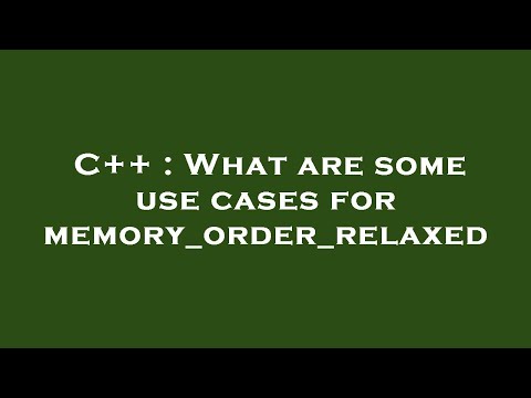C++ : What are some use cases for memory_order_relaxed