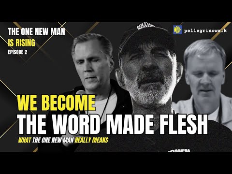 THE ONE NEW MAN IS RISING #2: We Become the Word Made Flesh - What One New Man Really Means