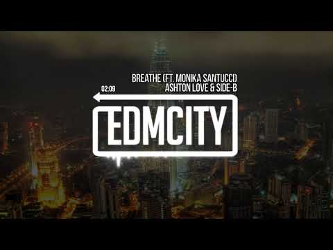 Ashton Love & Side B   Breathe Ft  Monika Santucci