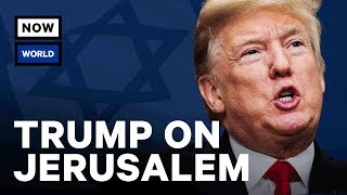 Donald Trump’s Jerusalem Announcement Explained | NowThis World