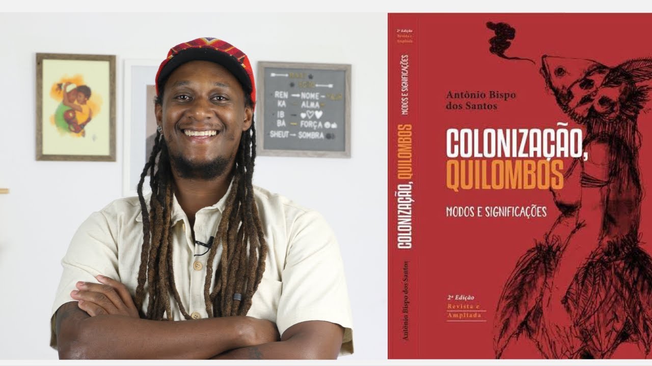 COLONIZAÇÃO, QUILOMBOS, MODOS E SIGNIFICAÇÕES - O Afroliterato e Nego Bispo