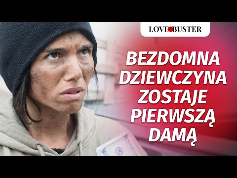 Bezdomna Dziewczyna Zostaje Pierwszą Damą | @LoveBusterPolska