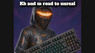 MY FIRST TIME ON KB AND M! ( ROAD DTO KB AND M UNREAL EPSIODE 1)