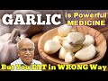 Use GARLIC By This Method To Get 100% Results - Dr B M Hegde