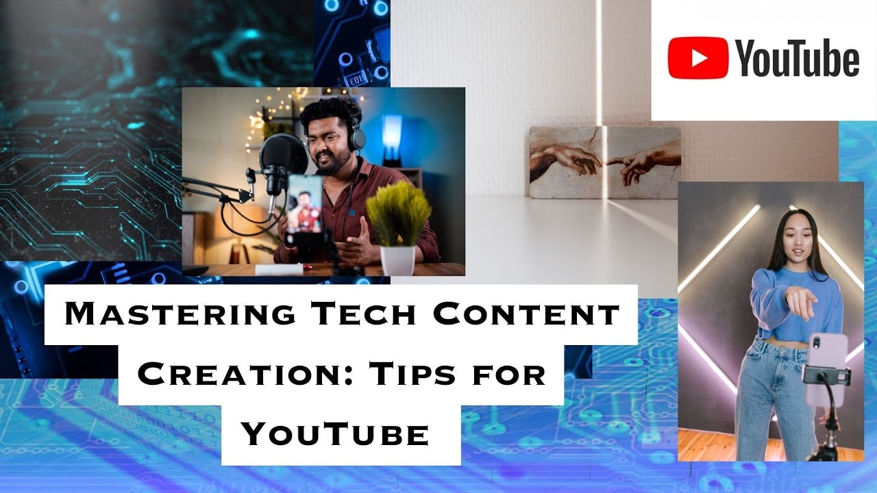 Mastering Tech Content Creation: Tips for YouTube