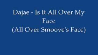 Dajae - Is It All Over My Face (All Over Smoove's Face)