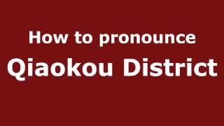 How to pronounce Qiaokou District