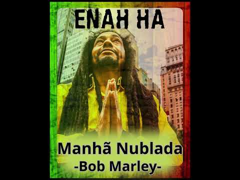 Enah Ha Bob Marley Traduzido Manhã Nublada