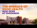 The Embrace Of Good Health Now Open At Faridabad Amrita Hospitals Begins A New Chapter