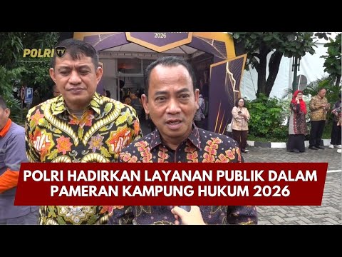 PRESISI UPDATE: POLRI HADIRKAN LAYANAN PUBLIK DALAM PAMERAN KAMPUNG HUKUM 2026 09/02/2026 22.15