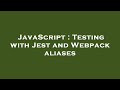 JavaScript Testing With Jest And Webpack Aliases