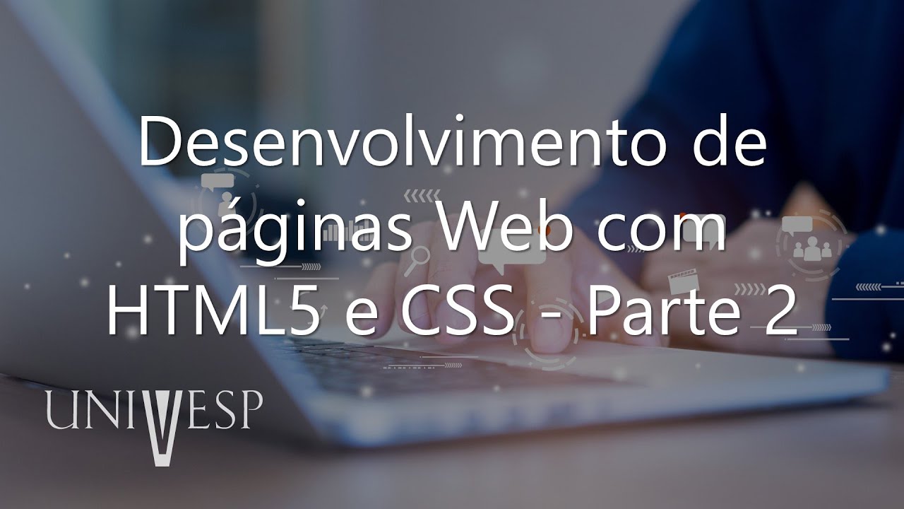 Fundamentos de Internet e Web - Desenvolvimento de páginas Web com HTML5 e CSS - Parte 2