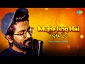 Mujhe Ishq Hai Tujhi Se Cover Song JalRaj Mohammed Rafi Popular Cover Songs