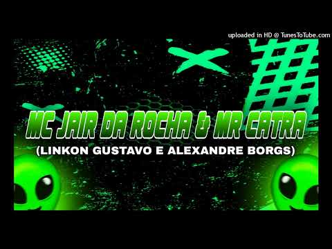 MC JAIR D ROCHA & MR CATRA (LINKON GUSTAVO & ALEXANDRE BORGES)