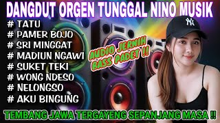 Download lagu DANGDUT ORGEN TUNGGAL NINO MUSIK❗LAGU JAWA TERNIKMAT SEPANJANG MASA❗TATU, PAMER BOJO, SRI MINGGAT mp3