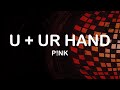 P!nk - U + Ur Hand (Lyrics / Lyric Video)