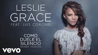 Leslie Grace - Cómo Duele el Silencio (Banda Version) (Cover Audio) ft. Luis Coronel