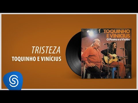 Toquinho e Vinicius - Tristeza (Álbum "O Poeta E O Violão") [Áudio Oficial]