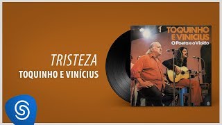 Toquinho e Vinicius - Tristeza (Álbum "O Poeta E O Violão") [Áudio Oficial]