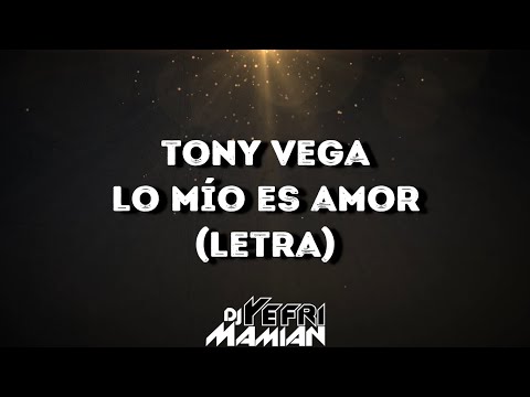 Tony Vega - Lo Mío Es Amor (Letra) | DJYefriMamian