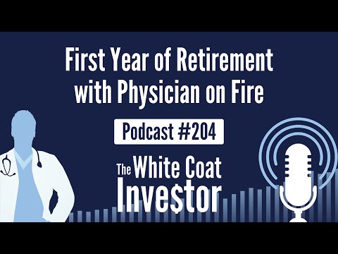 WCI Podcast #204 - First Year of Retirement with Physician on Fire